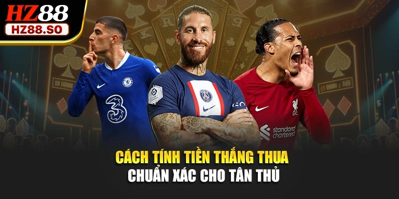 Cách tính tiền thắng thua chuẩn xác cho tân thủ